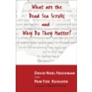 WHAT ARE THE DEAD SEA SCROLLS AND WHY DO THEY MATTER?