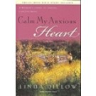 CALM MY ANXIOUS HEART: A WOMAN'S GUIDE TO FINDING CONTENTMENT