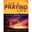 LIVE A PRAYING LIFE: OPEN YOUR LIFE TO GOD'S POWER AND PROVISION