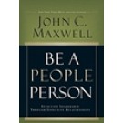 BE A PEOPLE PERSON: EFFECTIVE LEADERSHIP THROUGH EFFECTIVE RELATIONSHIPS