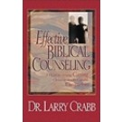 EFFECTIVE BIBLICAL COUNSELING: A MODEL FOR HELPING CARING CHRISTIANS BECOME CAPABLE COUNSELORS