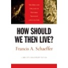 HOW SHOULD WE THEN LIVE?: THE RISE AND DECLINE OF WESTERN THOUGHT AND CULTURE